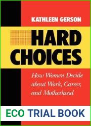 Hard Choices: How Women Decide About Work, Career and Motherhood (California Series on Social Choice and Political Economy) (Volume 4)