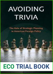 Avoiding Trivia: The Role of Strategic Planning in American Foreign Policy