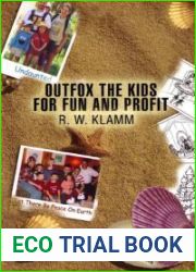 Outfox the Kids for Fun and Profit: Pearls of Wisdom from the Klamm (How to Make Parenting Fun)