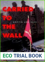 Carried to the Wall: American Memory and the Vietnam Veterans Memorial