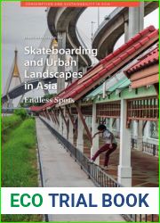 Skateboarding and Urban Landscapes in Asia: Endless Spots (Consumption and Sustainability in Asia, 3)