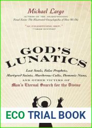 God|s Lunatics: Lost Souls, False Prophets, Martyred Saints, Murderous Cults, Demonic Nuns, and Other Victims of Man|s Eternal Search for the Divine