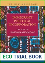 Immigrant Political Incorporation: The Role of Hometown Associations (The New Americans: Recent Immigration and American Society)