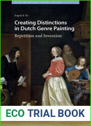 Creating Distinctions in Dutch Genre Painting: Repetition and Invention (Visual and Material Culture, 1300-1700)