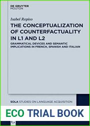 The Conceptualization of Counterfactuality in L1 and L2: Grammatical Devices and Semantic Implications in French, Spanish and Italian