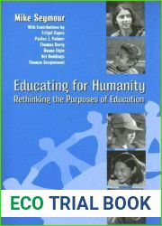 Educating For Humanity: Rethinking the Purposes of Education