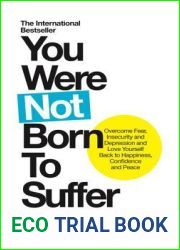 You Were Not Born to Suffer: Overcome Fear, Insecurity and Depression and Love Yourself Back to Happiness, Confidence and Peace