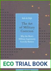 The Art of Military Coercion: Why the West|s Military Superiority Scarcely Matters
