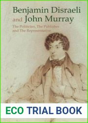 Benjamin Disraeli and John Murray: The Politician, The Publisher and The Representative