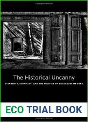 The Historical Uncanny: Disability, Ethnicity, and the Politics of Holocaust Memory by Susanne C. Knittel (2014-12-15)