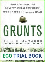 Grunts: Inside the American Infantry Combat Experience, World War II Through Iraq