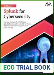 Ultimate Splunk for Cybersecurity: Practical Strategies for SIEM Using Splunk|s Enterprise Security (ES) for Threat Detection, Forensic Investigation, and Cloud Security (English Edition)