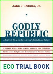 Godly Republic: A Centrist Blueprint for America|s Faith-Based Future: A Former White House Official Explodes Ten Polarizing Myths about Religion and … in America Today (Wildavsky Forum Series)
