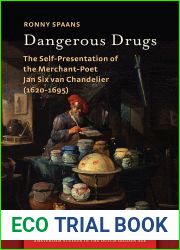 Dangerous Drugs: The Self-Presentation of the Merchant-Poet Jan Six van Chandelier, 1620-1695