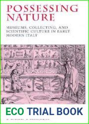 Possessing Nature: Museums, Collecting, and Scientific Culture in Early Modern Italy (Studies on the History of Society and Culture) (Volume 20)