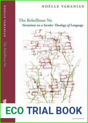 The Rebellious No: Variations on a Secular Theology of Language (Perspectives in Continental Philosophy (FUP)) 1st edition by Vahanian, Noelle (2014) Hardcover