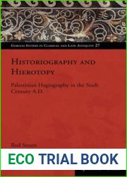Historiography and Hierotopy: Palestinian Hagiography in the Sixth Century A.D. (Gorgias Studies in Classical and Late Antiquity)