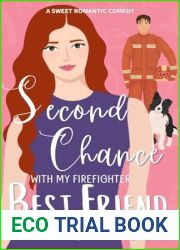 Second Chance with my Firefighter Best Friend: A Small Town, Friends to lovers, Sweet Romantic Comedy