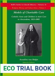 Models of Charitable Care: Catholic Nuns and Children in Their Care in Amsterdam, 1852-2002 (Brill|s Church History)