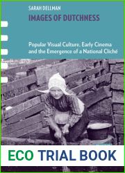 Images of Dutchness: Popular Visual Culture, Early Cinema and the Emergence of a National Cliche, 1800-1914 (Framing Film)