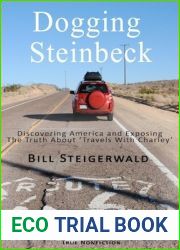 Dogging Steinbeck: How I Went in Search of John Steinbeck|s America, Found My Own America, and Exposed the Truth about ‘Travels with Charley|