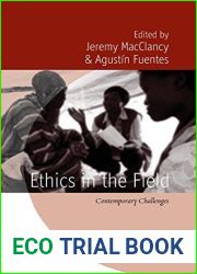 Ethics in the Field: Contemporary Challenges. Edited by Jeremy Macclancy, Agustn Fuentes (Studies of the Biosocial Society) by Jeremy MacClancy (2013-07-15)