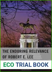 The Enduring Relevance of Robert E. Lee: The Ideological Warfare Underpinning the American Civil War by DeRosa, Marshall L. (2013) Hardcover