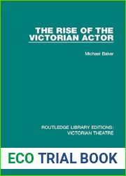 The Rise of the Victorian Actor (Routledge Library Editions: Victorian Theatre Book 1)