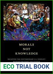 Morals Not Knowledge: Recasting the Contemporary U.S. Conflict between Religion and Science