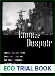 Love and Despair: How Catholic Activism Shaped Politics and the Counterculture in Modern Mexico