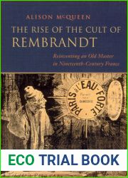 The Rise of the Cult of Rembrandt: Reinventing an Old Master in Nineteenth-Century France
