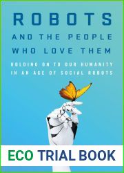 Robots and the People Who Love Them: Holding on to Our Humanity in an Age of Social Robots
