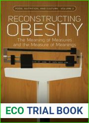 Reconstructing Obesity: The Meaning of Measures and the Measure of Meanings (Food, Nutrition, and Culture, 2)