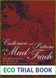 Customers and Patrons of the Mad-Trade: The Management of Lunacy in Eighteenth-Century London, With the Complete Text of John Monro|s 1766 Case Book