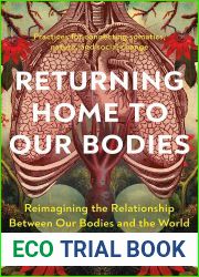 Returning Home to Our Bodies: Reimagining the Relationship Between Our Bodies and the World - Practices for connecting somatics, nature, and social change