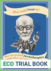 What Would Freud Do?: How the greatest psychotherapists would solve your everyday problems