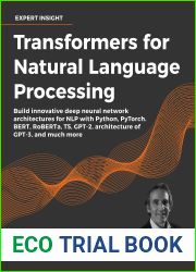 Transformers for Natural Language Processing: Build innovative deep neural network architectures for NLP with Python, PyTorch, TensorFlow, BERT, RoBERTa, and more