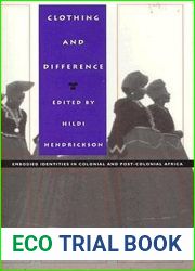 Clothing and Difference: Embodied Identities in Colonial and Post-Colonial Africa (Body, Commodity, Text)