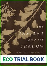 The Instant and Its Shadow: A Story of Photography