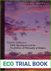 Saintly Influence: Edith Wyschogrod and the Possibilities of Philosophy of Religion (Perspectives in Continental Philosophy)