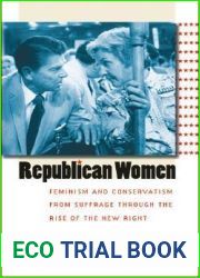 Republican Women: Feminism and Conservatism from Suffrage through the Rise of the New Right (Gender and American Culture) (Gender and American Culture)