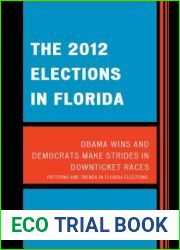 The 2012 Elections in Florida: Obama Wins and Democrats Make Strides in Downticket Races (Patterns and Trends in Florida Elections)