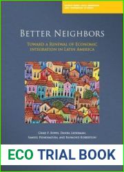 Better Neighbors: Toward a Renewal of Economic Integration in Latin America (Latin America and Caribbean Studies)