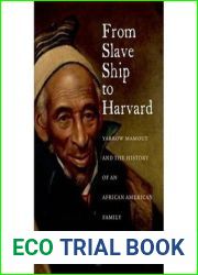 From Slave Ship to Harvard: Yarrow Mamout and the History of an African American Family