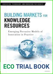 Building Markets for Knowledge Resources: Emerging Pervasive Models of Innovation in Practice (Innovations, Technology, and Education for Growth)
