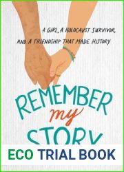 Remember My Story: A Girl, a Holocaust Survivor, and a Friendship That Made History