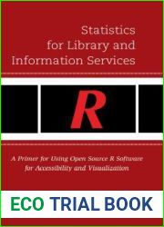Statistics for Library and Information Services: A Primer for Using Open Source R Software for Accessibility and Visualization