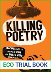 Killing Poetry: Blackness and the Making of Slam and Spoken Word Communities