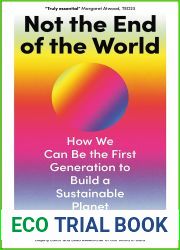 Not the End of the World: How We Can Be the First Generation to Build a Sustainable Planet