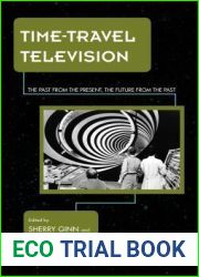 Time-Travel Television: The Past from the Present, the Future from the Past (Science Fiction Television)